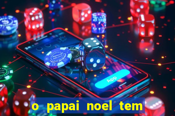 o papai noel tem quantos anos